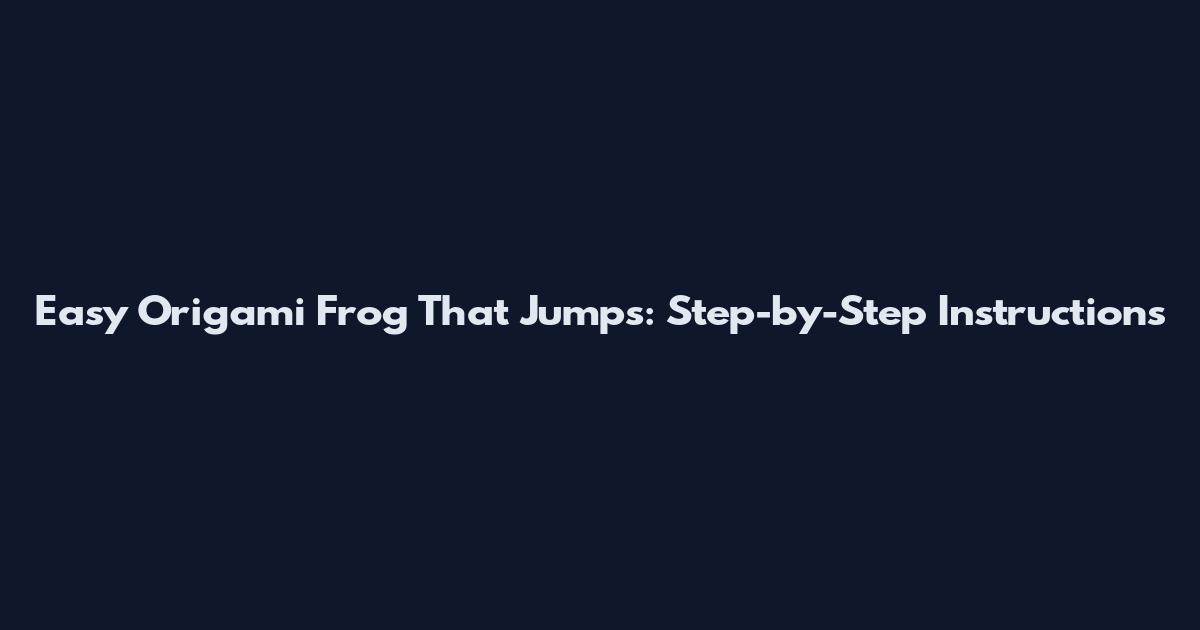 Easy Origami Frog That Jumps: Step-by-Step Instructions
