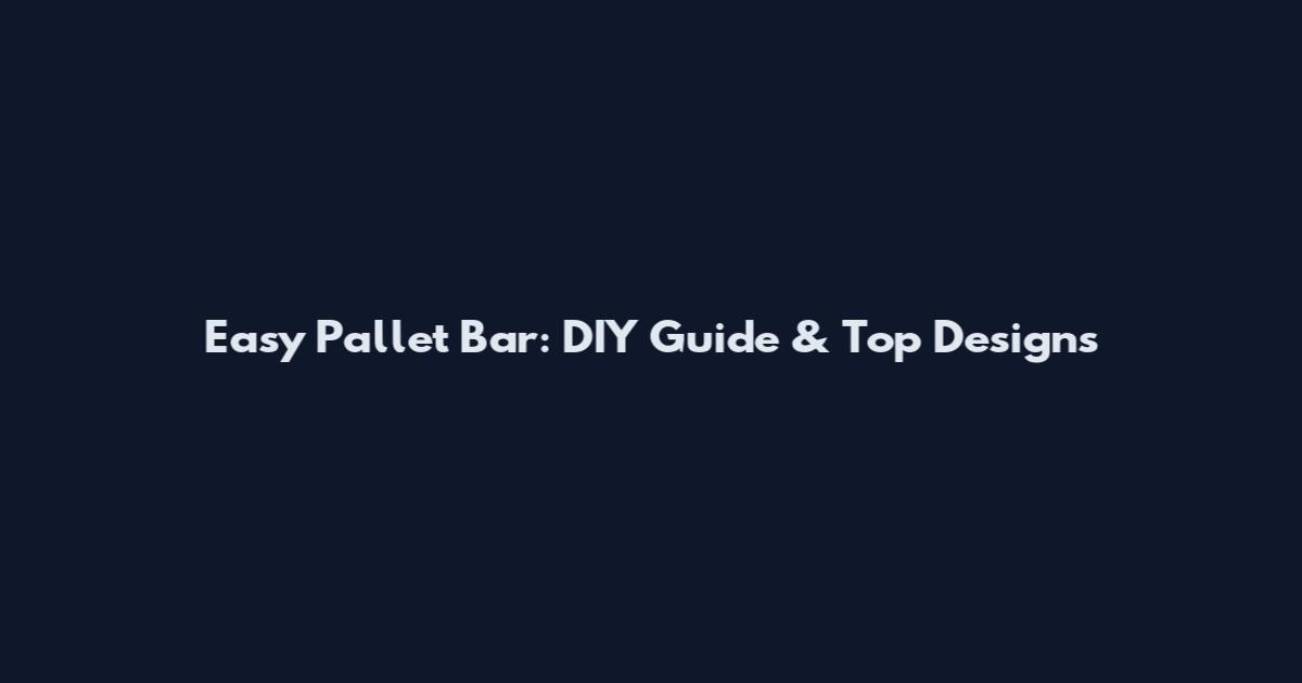 Easy Pallet Bar: DIY Guide & Top Designs