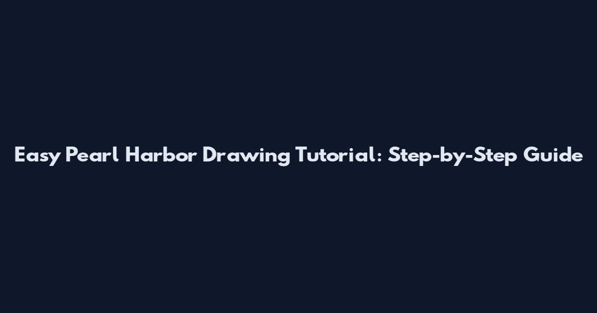 Easy Pearl Harbor Drawing Tutorial: Step-by-Step Guide