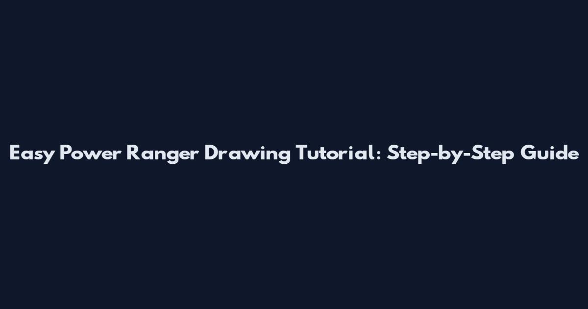 Easy Power Ranger Drawing Tutorial: Step-by-Step Guide