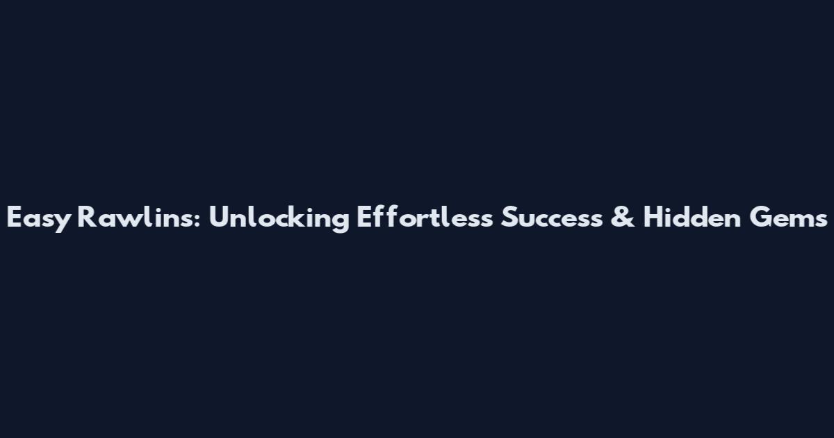 Easy Rawlins: Unlocking Effortless Success & Hidden Gems