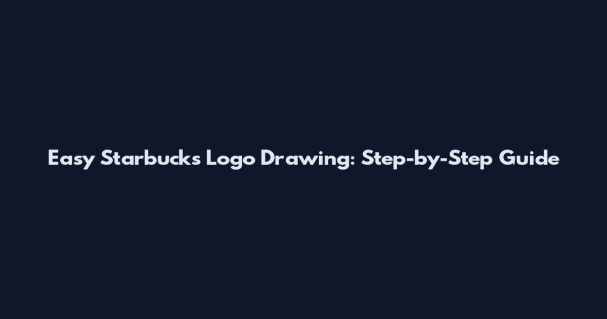 Easy Starbucks Logo Drawing: Step-by-Step Guide