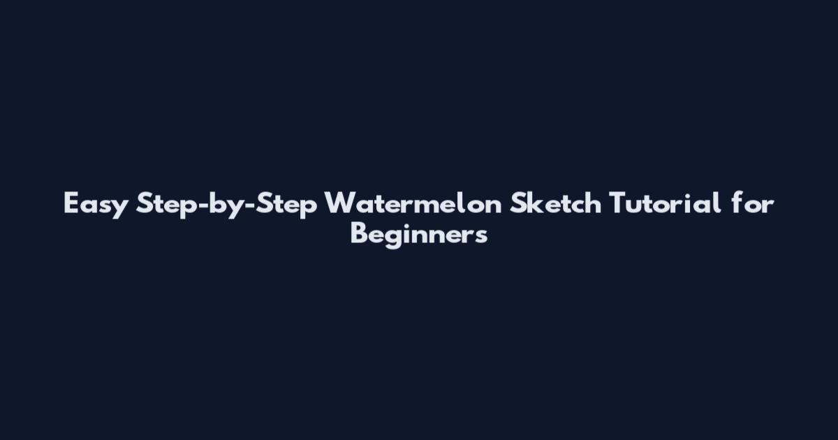 Easy Step-by-Step Watermelon Sketch Tutorial for Beginners