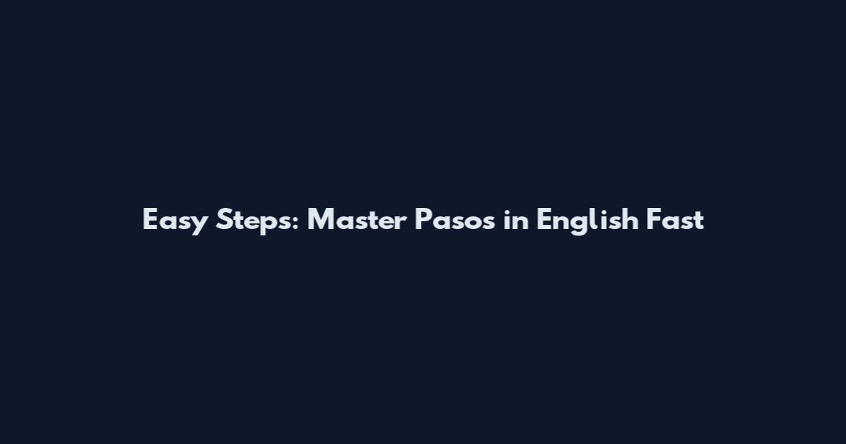 Easy Steps: Master Pasos in English Fast