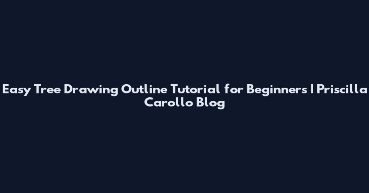 Easy Tree Drawing Outline Tutorial for Beginners | Priscilla Carollo Blog