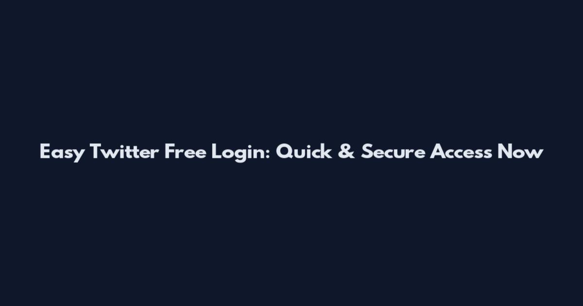 Easy Twitter Free Login: Quick & Secure Access Now