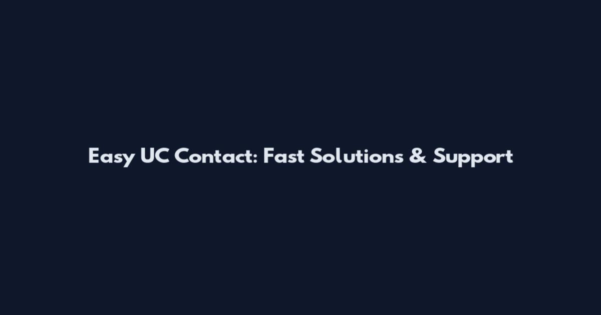 Easy UC Contact: Fast Solutions & Support