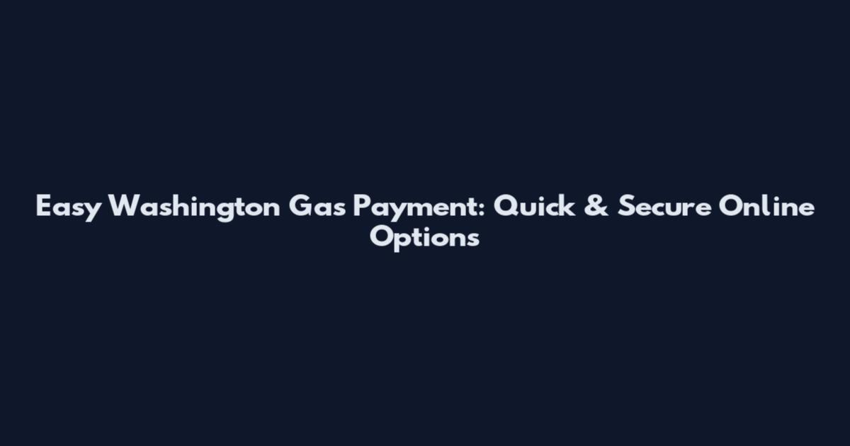 Easy Washington Gas Payment: Quick & Secure Online Options