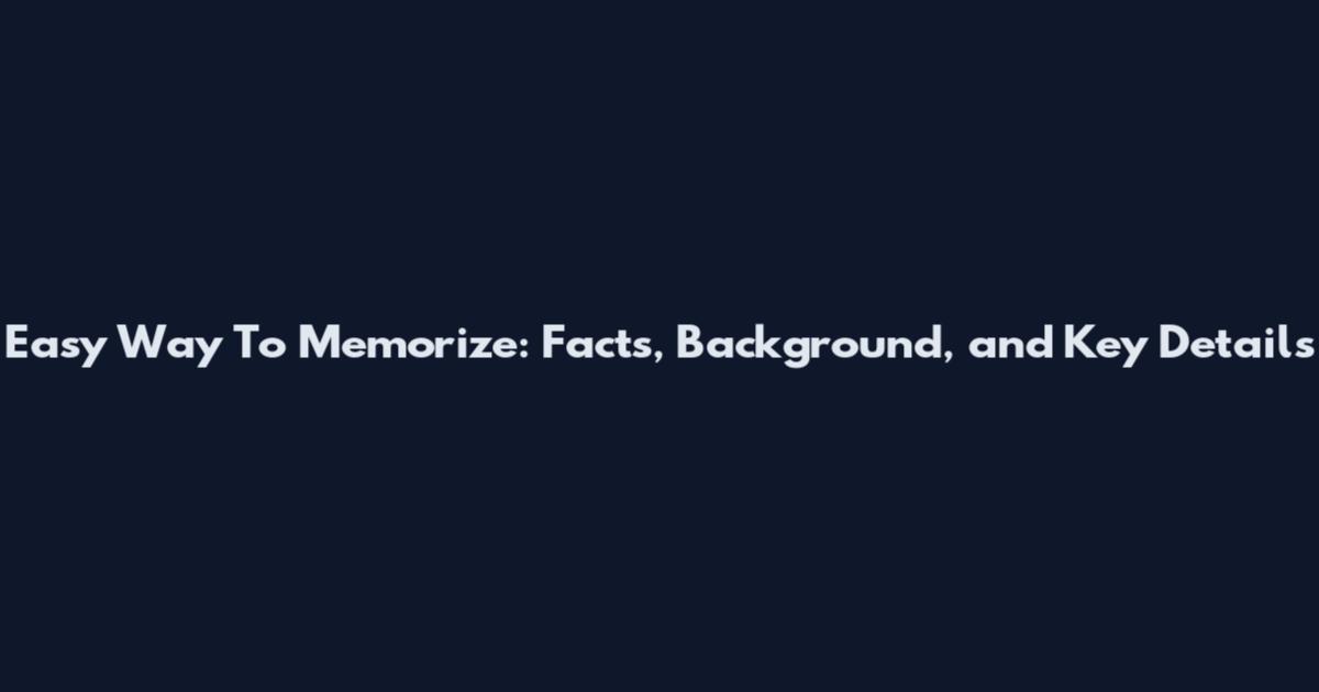 Easy Way To Memorize: Facts, Background, and Key Details