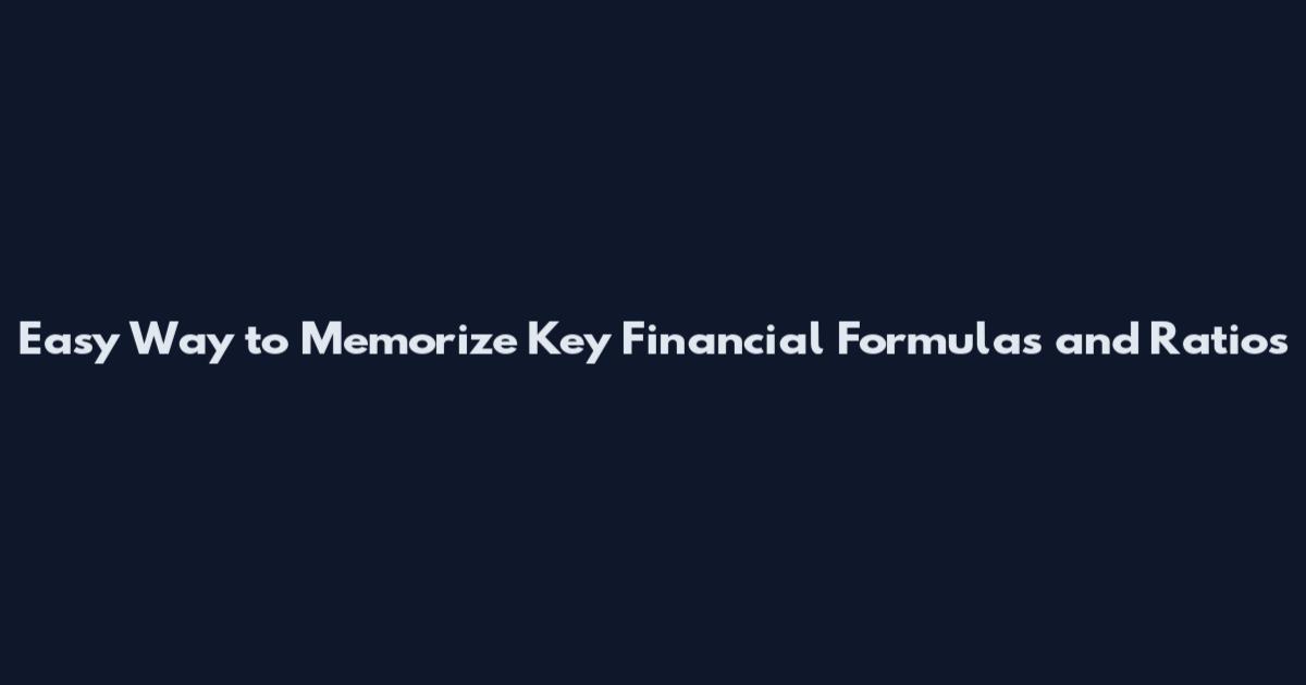 Easy Way to Memorize Key Financial Formulas and Ratios