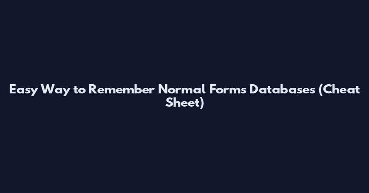 Easy Way to Remember Normal Forms Databases (Cheat Sheet)