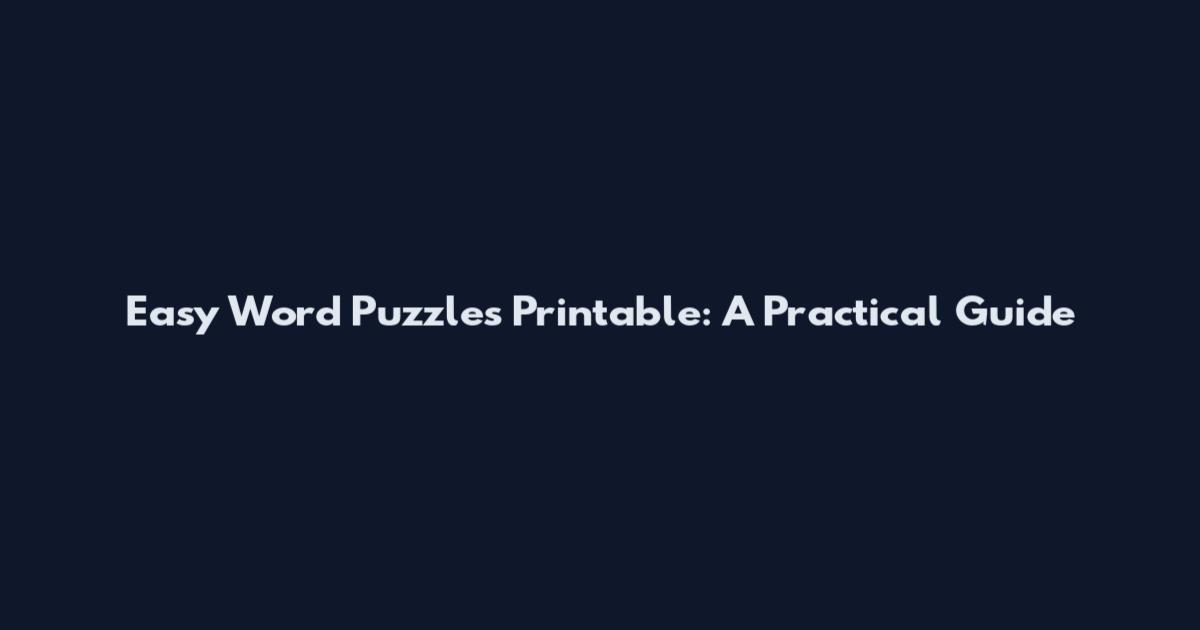 Easy Word Puzzles Printable: A Practical Guide