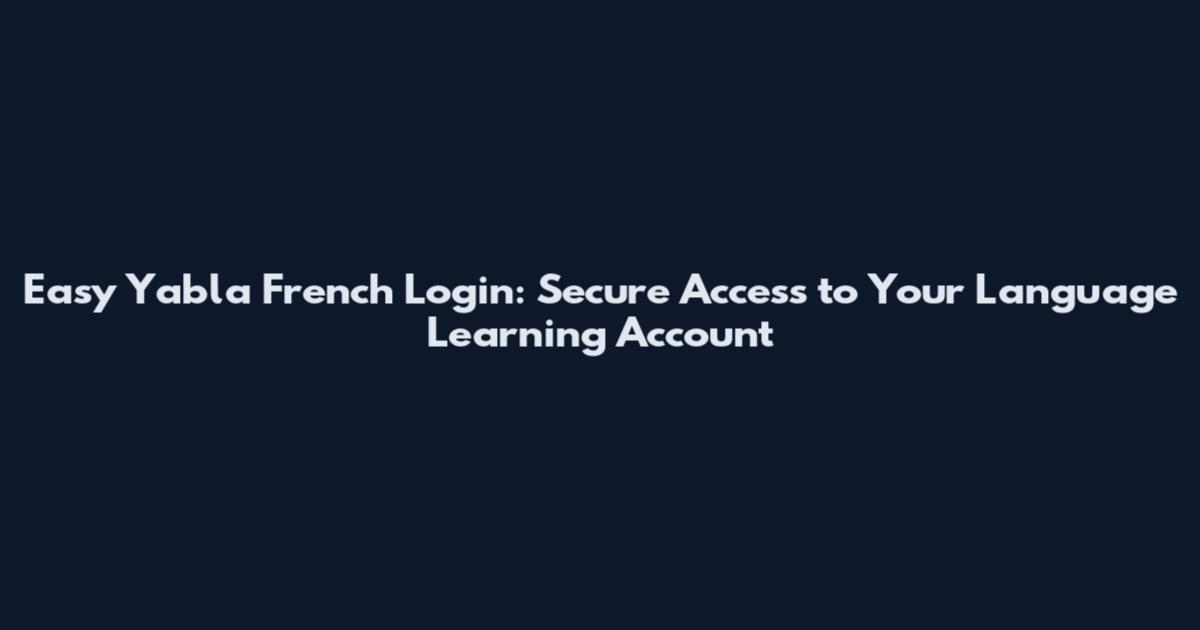 Easy Yabla French Login: Secure Access to Your Language Learning Account