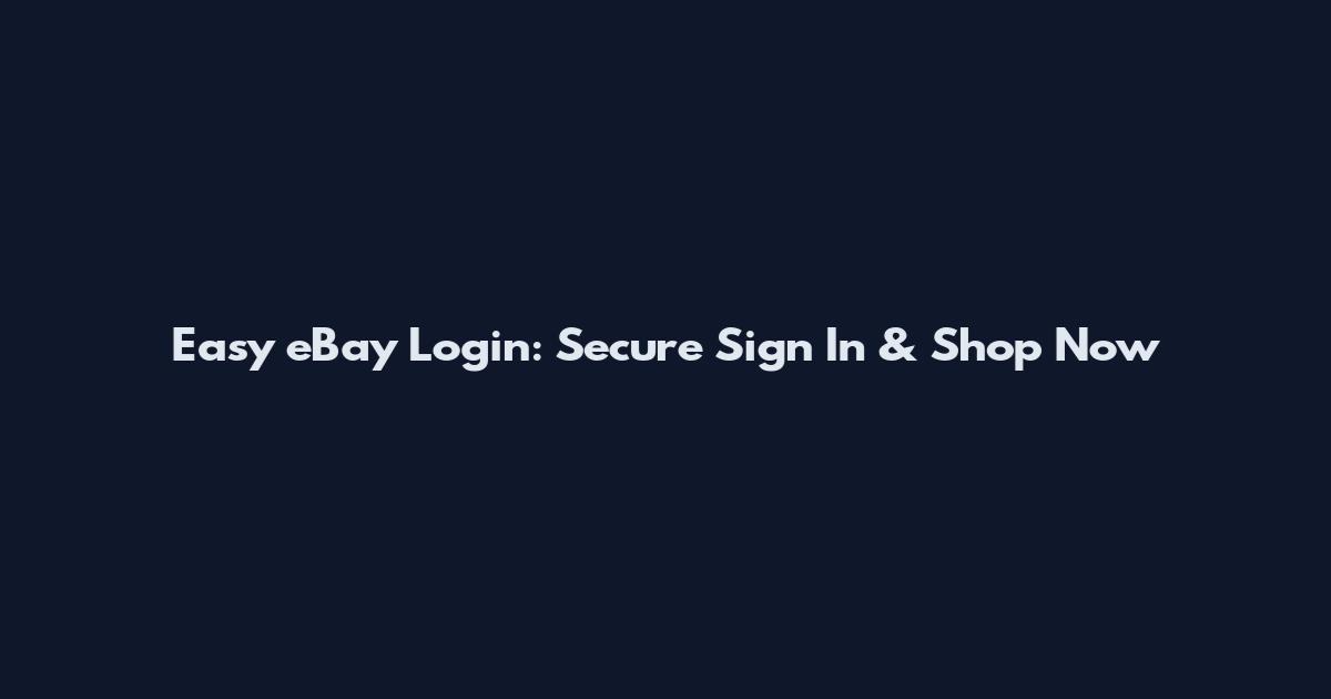 Easy eBay Login: Secure Sign In & Shop Now