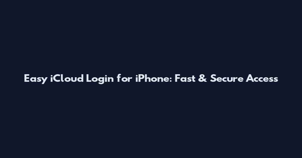 Easy iCloud Login for iPhone: Fast & Secure Access