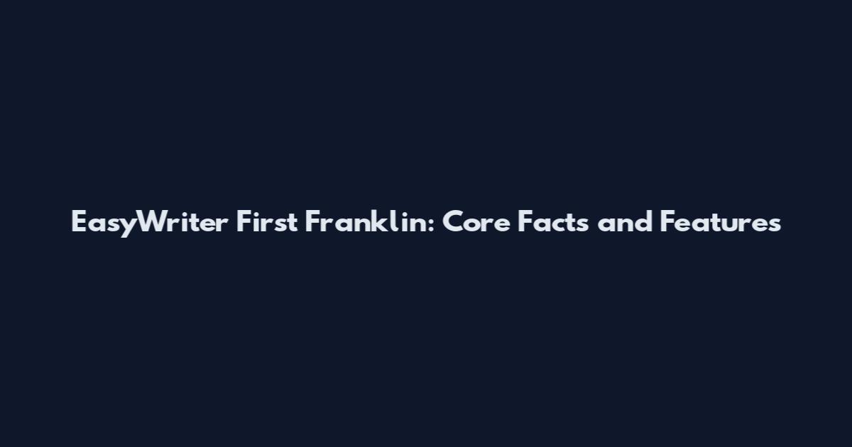 EasyWriter First Franklin: Core Facts and Features