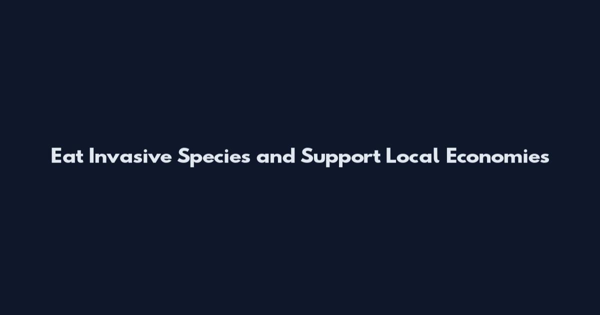Eat Invasive Species and Support Local Economies