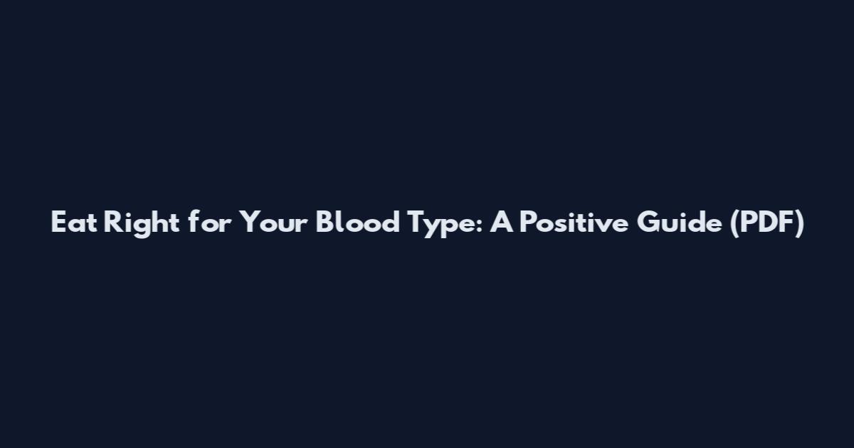Eat Right for Your Blood Type: A Positive Guide (PDF)