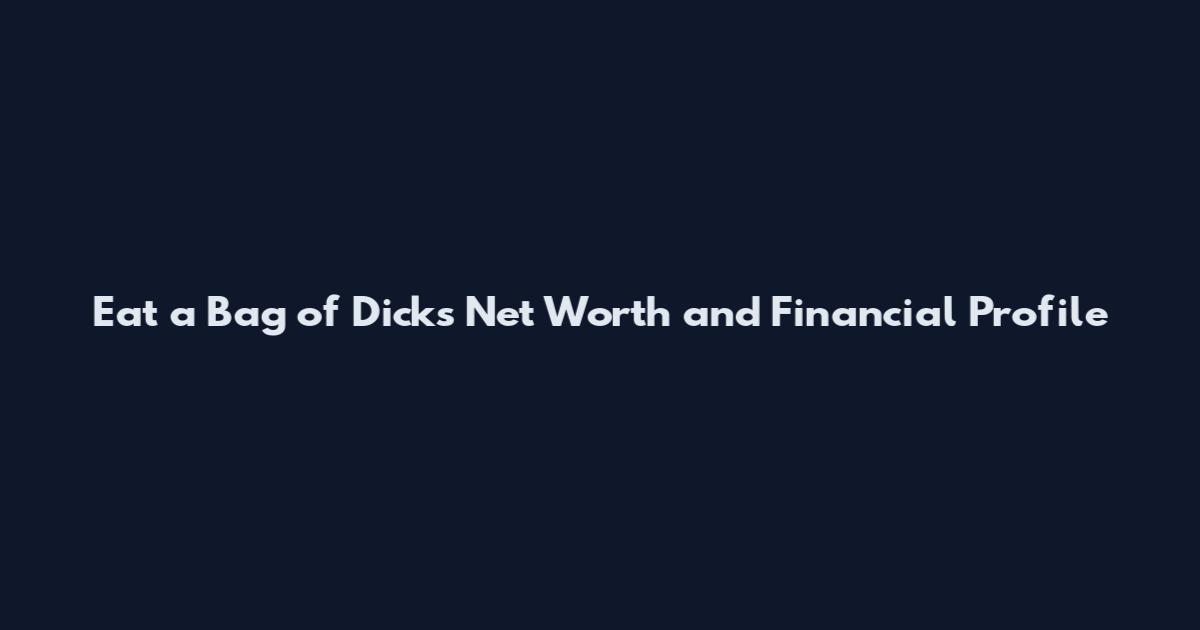 Eat a Bag of Dicks Net Worth and Financial Profile