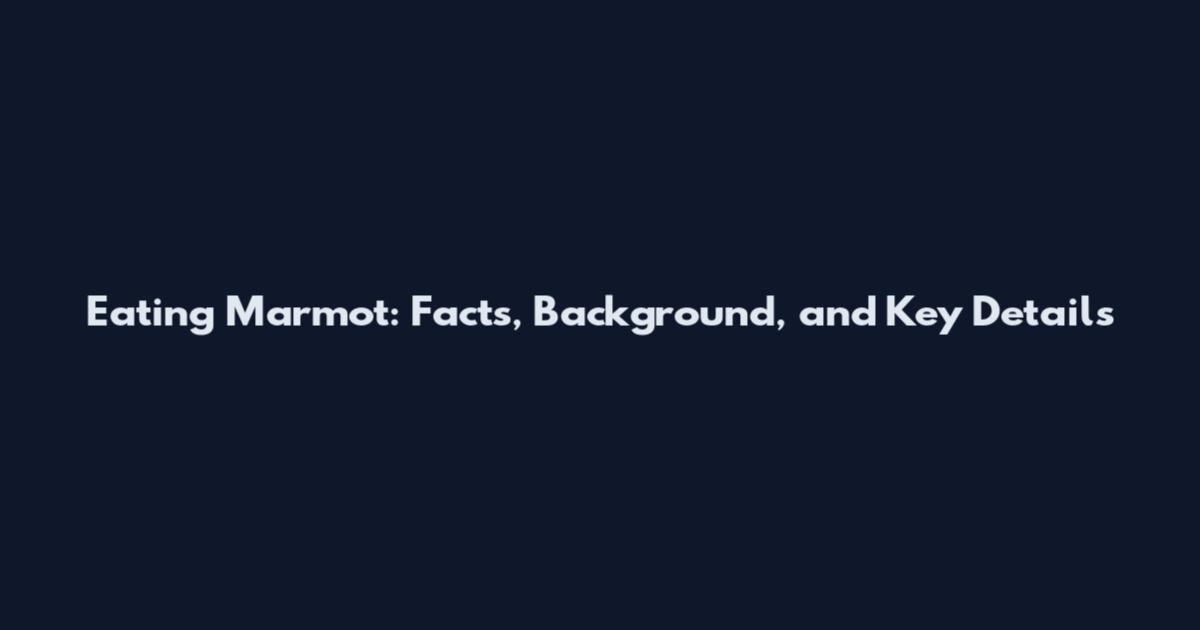 Eating Marmot: Facts, Background, and Key Details