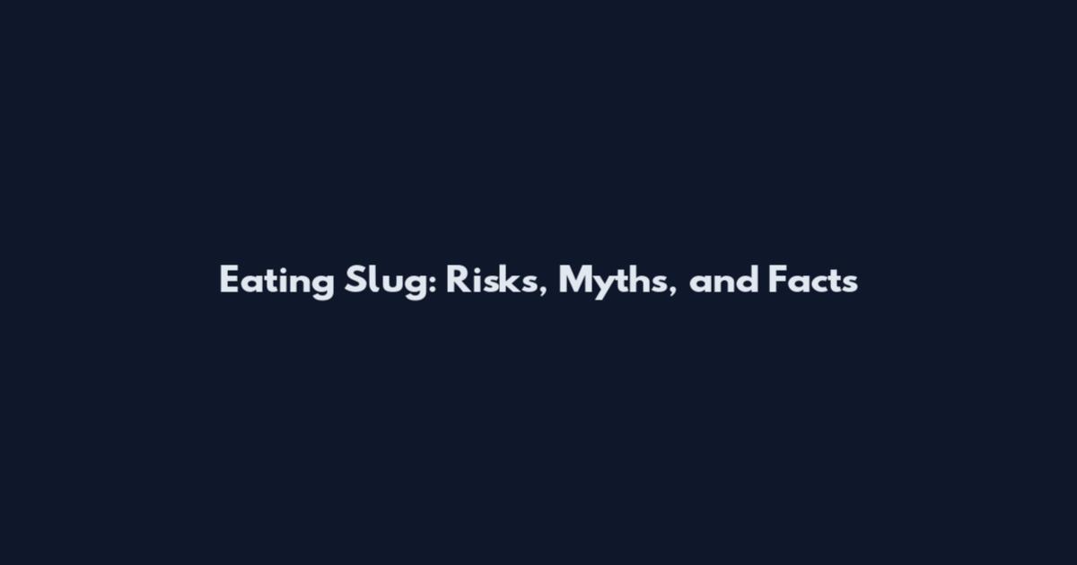 Eating Slug: Risks, Myths, and Facts