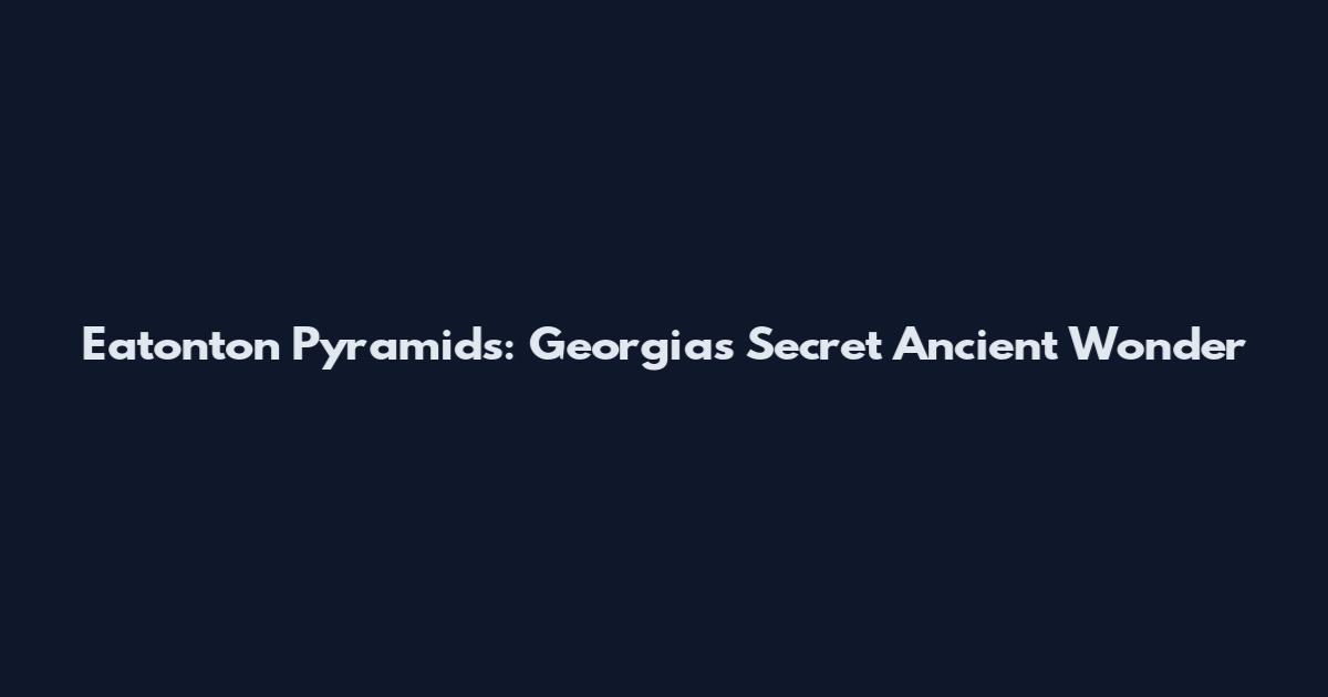 Eatonton Pyramids: Georgia's Secret Ancient Wonder