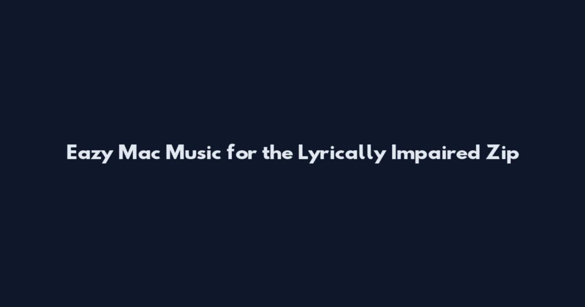 Eazy Mac Music for the Lyrically Impaired Zip