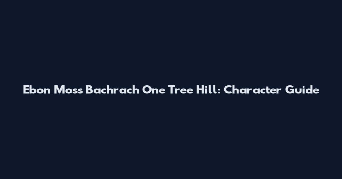 Ebon Moss Bachrach One Tree Hill: Character Guide