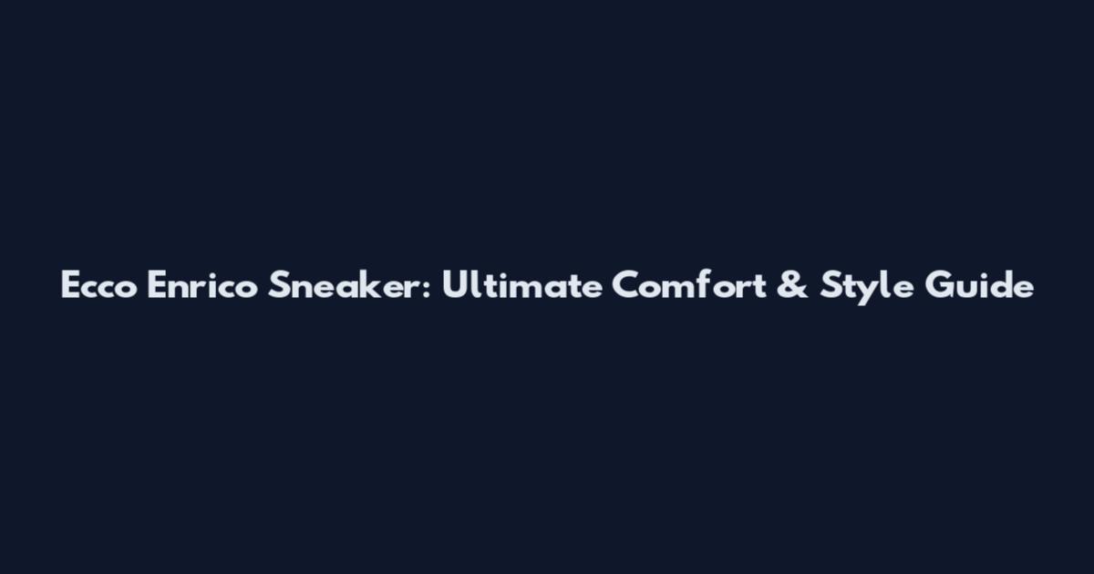 Ecco Enrico Sneaker: Ultimate Comfort & Style Guide