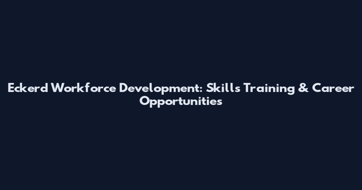 Eckerd Workforce Development: Skills Training & Career Opportunities