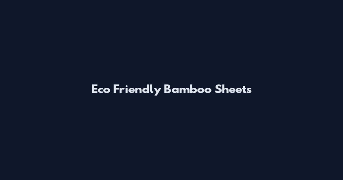Eco Friendly Bamboo Sheets