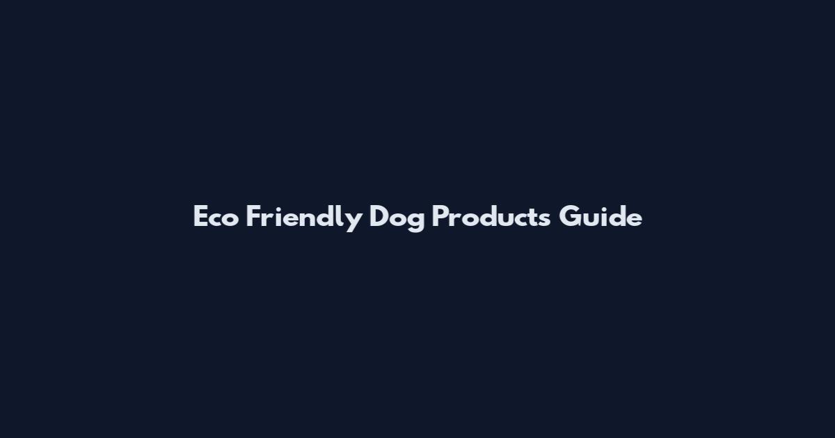 Eco Friendly Dog Products Guide