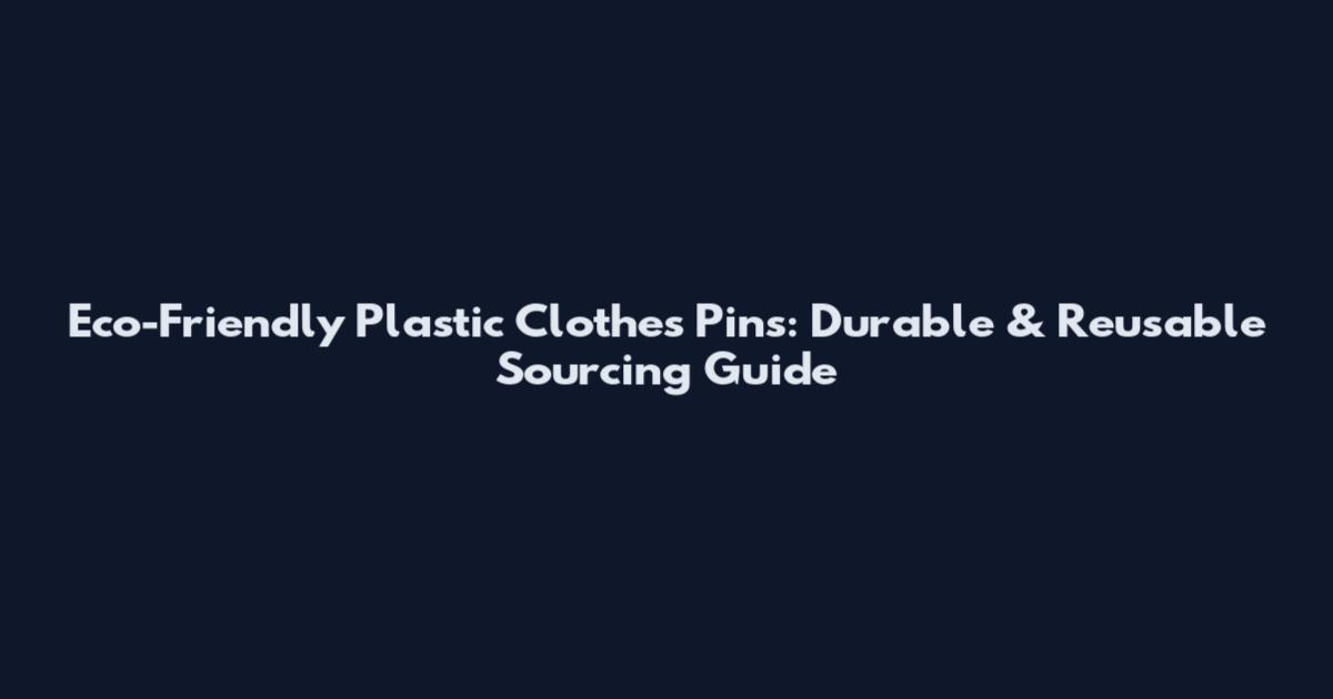 Eco-Friendly Plastic Clothes Pins: Durable & Reusable Sourcing Guide