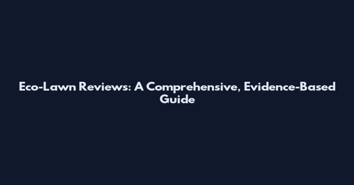 Eco-Lawn Reviews: A Comprehensive, Evidence-Based Guide