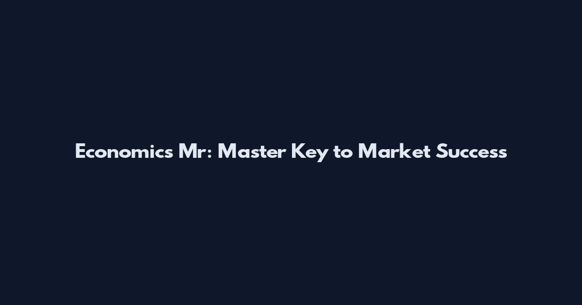 Economics Mr: Master Key to Market Success