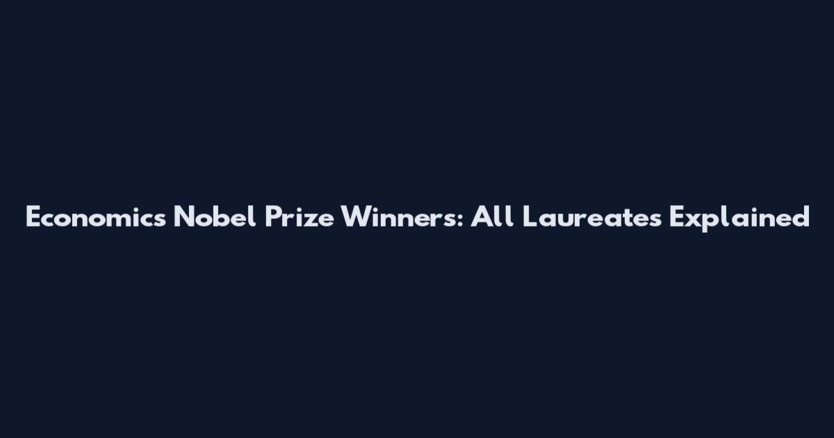 Economics Nobel Prize Winners: All Laureates Explained