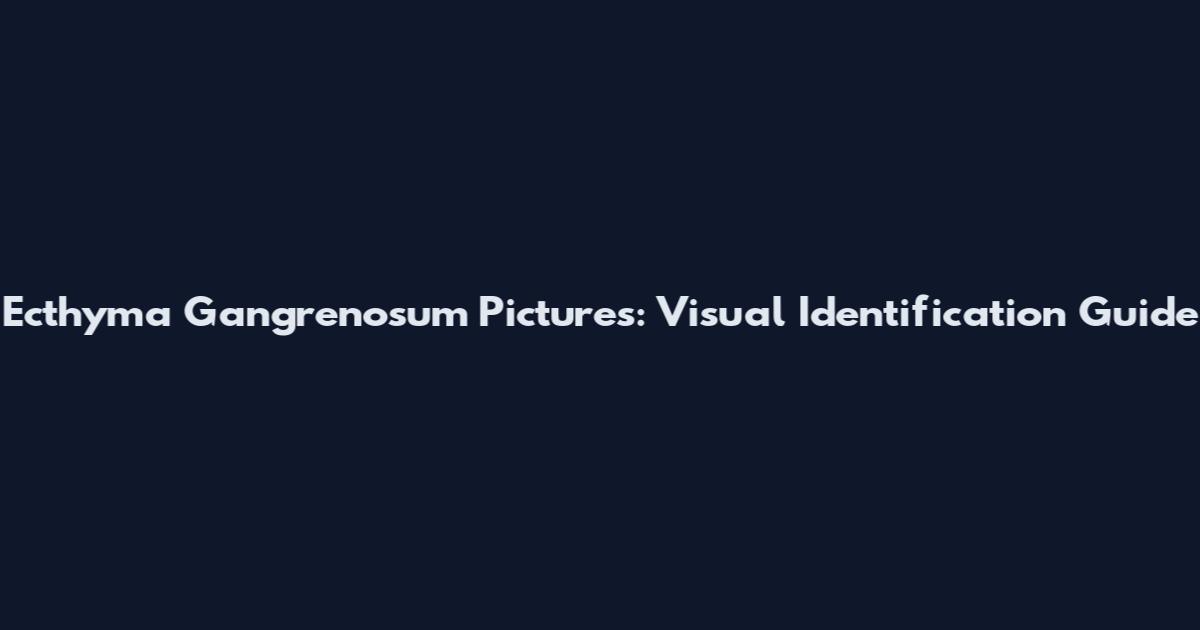 Ecthyma Gangrenosum Pictures: Visual Identification Guide