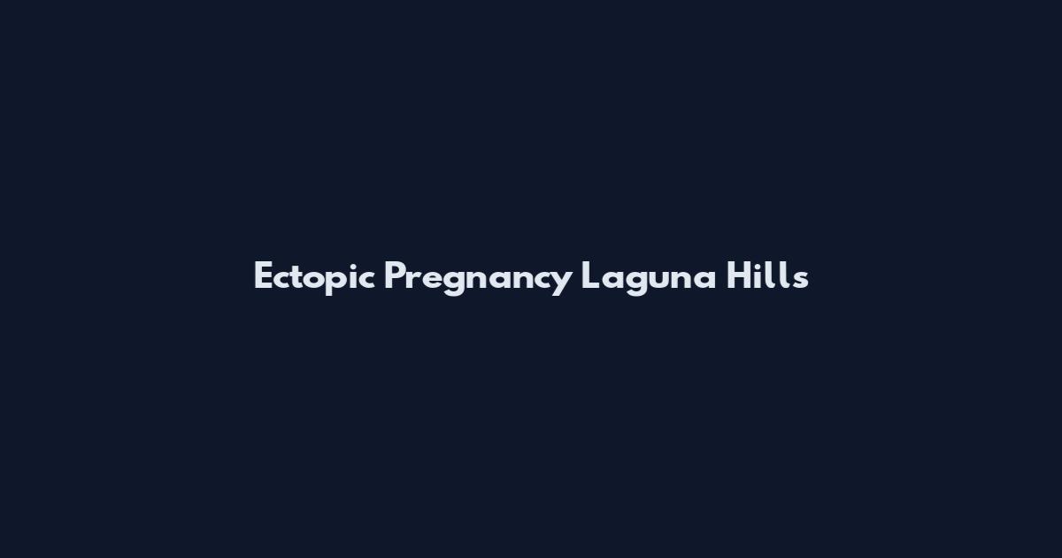 Ectopic Pregnancy Laguna Hills