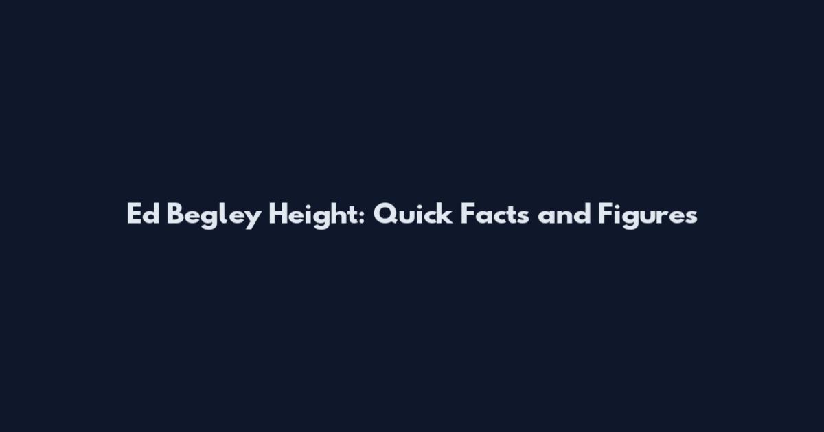 Ed Begley Height: Quick Facts and Figures