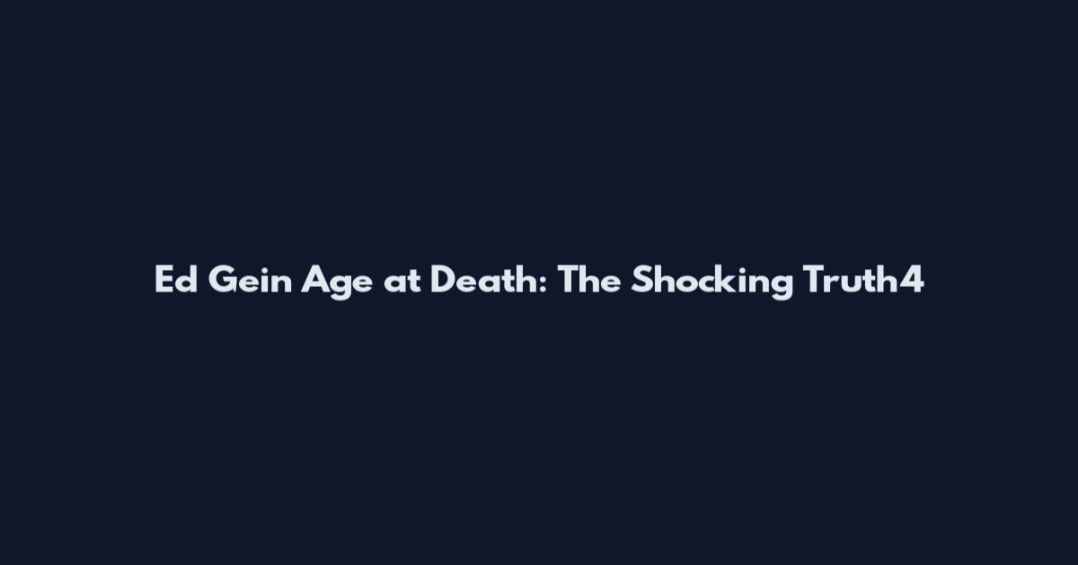 Ed Gein Age at Death: The Shocking Truth4