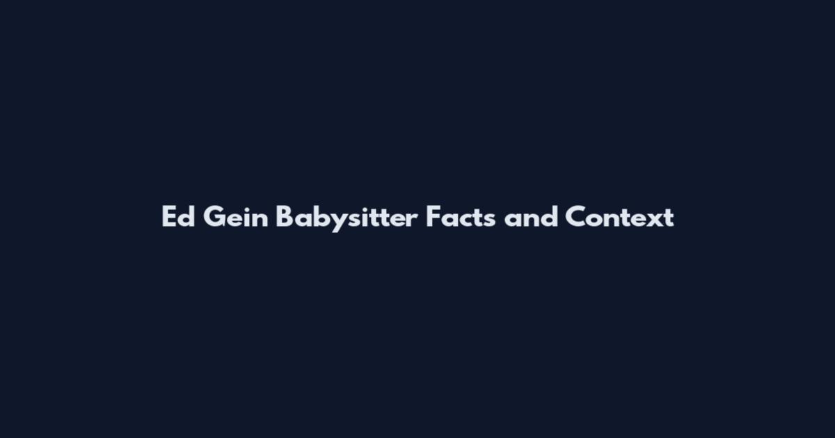 Ed Gein Babysitter Facts and Context