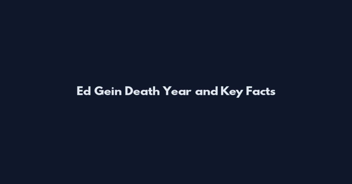 Ed Gein Death Year and Key Facts