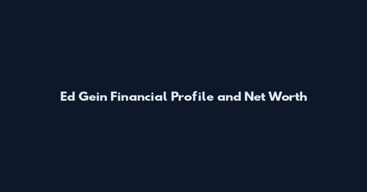 Ed Gein Financial Profile and Net Worth