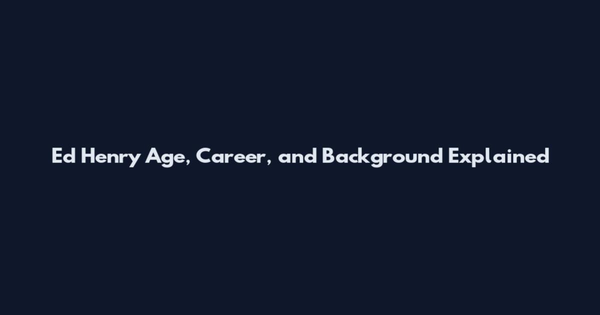 Ed Henry Age, Career, and Background Explained