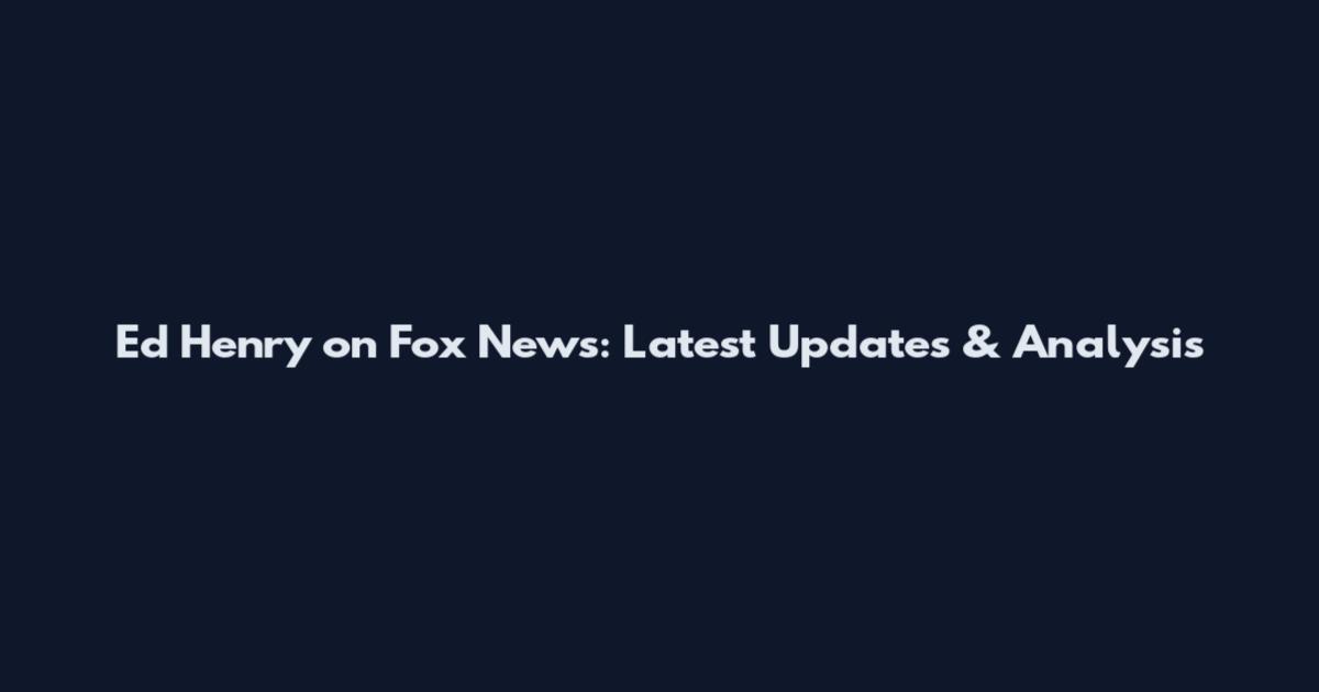 Ed Henry on Fox News: Latest Updates & Analysis