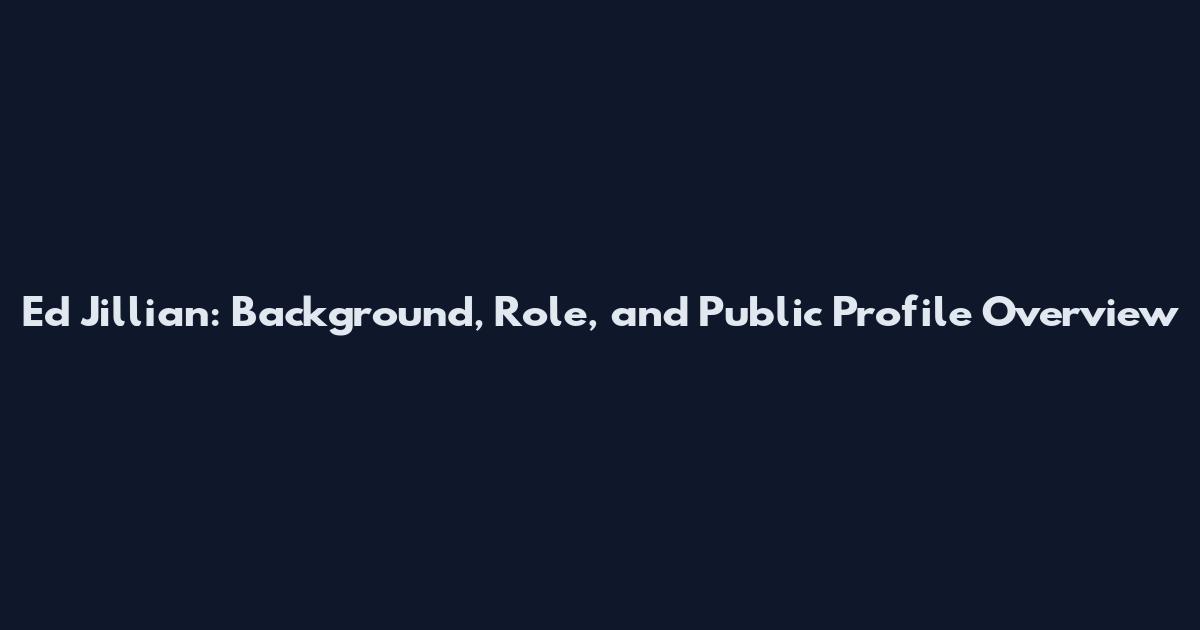 Ed Jillian: Background, Role, and Public Profile Overview