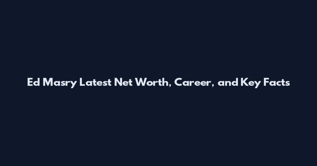 Ed Masry Latest Net Worth, Career, and Key Facts
