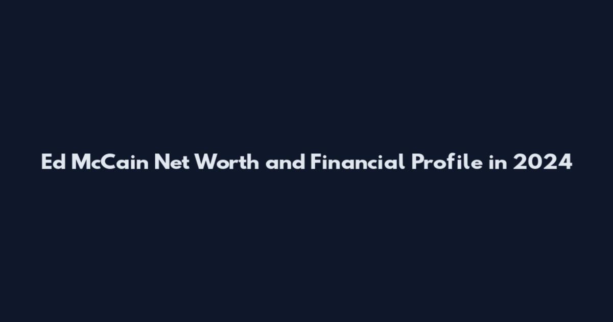 Ed McCain Net Worth and Financial Profile in 2024