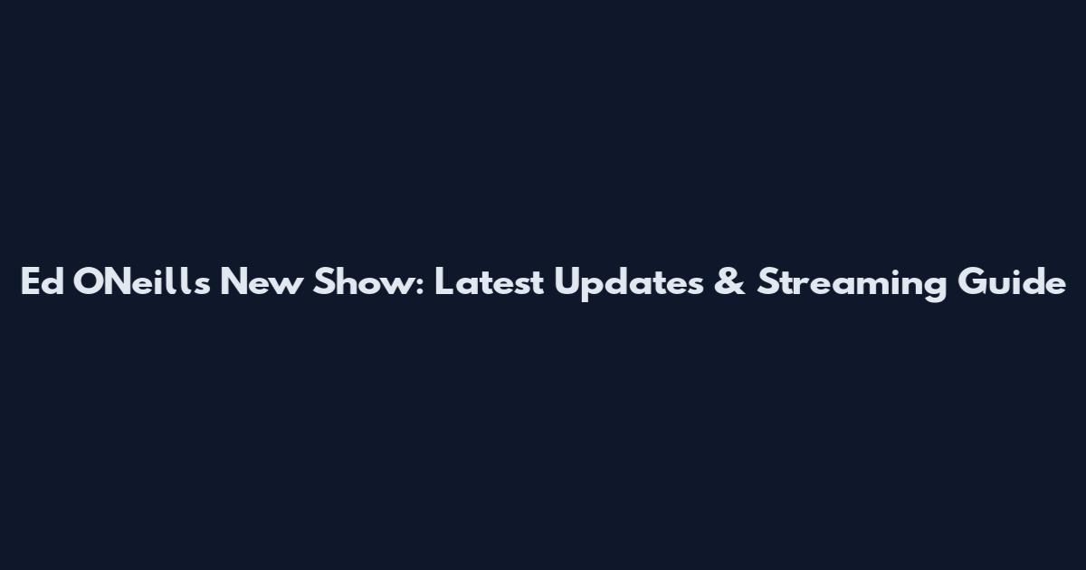 Ed O'Neill's New Show: Latest Updates & Streaming Guide