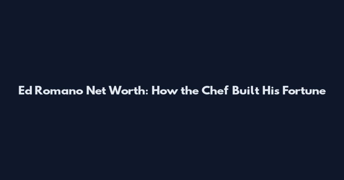 Ed Romano Net Worth: How the Chef Built His Fortune